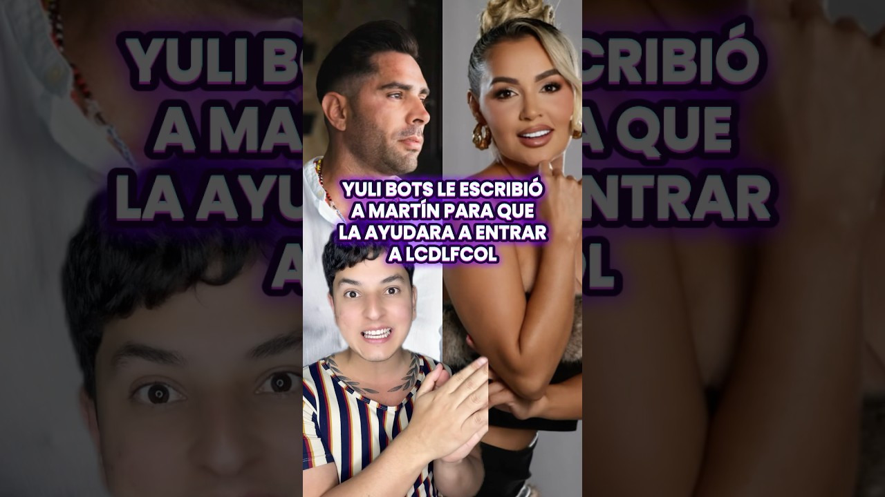 Yuli Ruiz le escribió a Martín para que la ayudara entrar a La casa de los famosos Colombia 