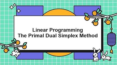 Linear Programming The Primal Dual Simplex Method (Kelas B, Kel.11) Ganjil 2022/2023