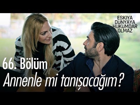 Annenle mi tanışacağım? - Eşkıya Dünyaya Hükümdar Olmaz 66. Bölüm - atv