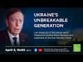Ukraine’s Unbreakable Generation | An event in Kyiv organized by General David Petraeus | LIVE