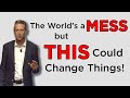 The World's a Mess, but THIS Could Change Things!
