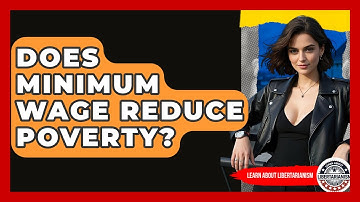 Does Minimum Wage Reduce Poverty? - Learn About Libertarianism