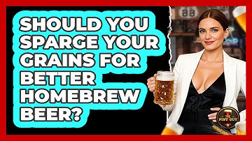 Should You Sparge Your Grains For Better Homebrew Beer? - The Pint Guy
