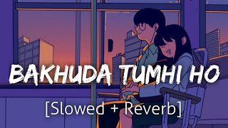 Bakhuda Tumhi Ho [Slowed+Reverb] | Atif Aslam | lofi | Textaudio