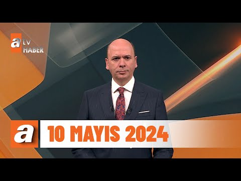 atv Ana Haber | 10 Mayıs 2024