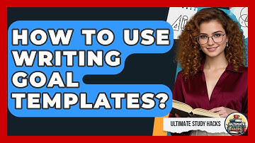 How To Use Writing Goal Templates? - Ultimate Study Hacks