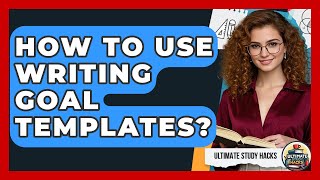 How To Use Writing Goal Templates? - Ultimate Study Hacks