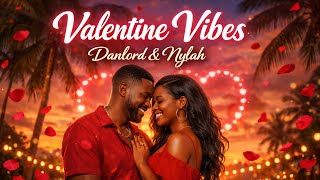 Valentine Vibes” — an Afrobeat–Dancehall duet by Danlord & Nylah.