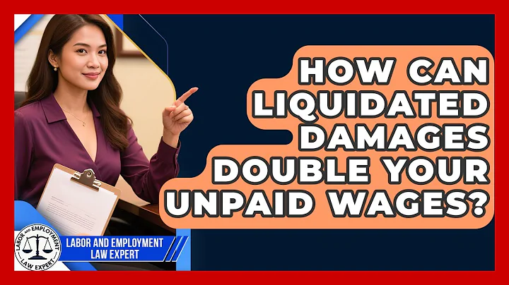 How Can Liquidated Damages Double Your Unpaid Wages? - Labor and Employment Law Expert