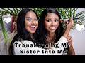 Transforming My SISTER Into Me! *while laughing at childhood memories*