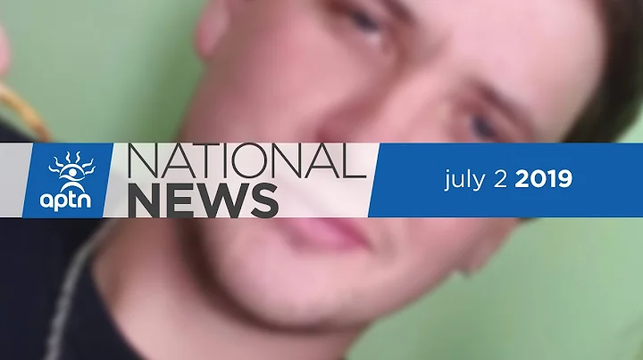 APTN National News July 2, 2019  Grand chief hunge...