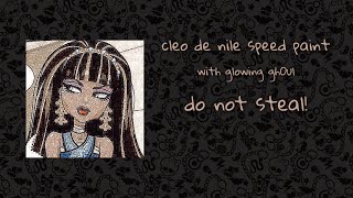 cleo de nile speed paint || glowing gh0ul || do not steal || monster high