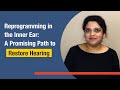 Amrita a iyer baylor reprogramming in the inner ear a promising path to restore hearing