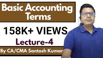 Basic Accounting Terms | Lecture-4 | by CA/CMA Santosh kumar