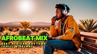 Afrobeats Mix 2024 | Best African Rhythms [AFROBEAT CHILL &amp; RELAX] Afrobeat Instrumental