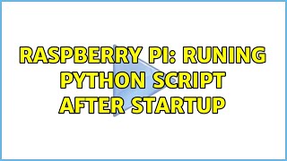 Raspberry Pi: Runing python script after startup (3 Solutions!!)
