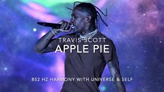 Travis Scott - Apple Pie [852 Hz Harmony with Universe &amp; Self]