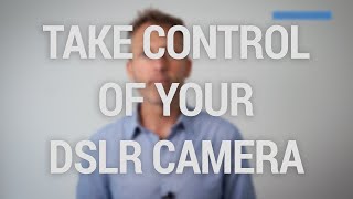 Learn to take control of your DSLR camera