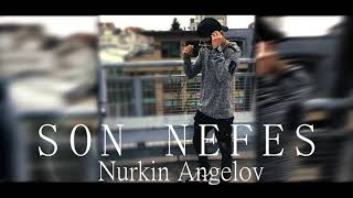 Nurkin Angelov - Son Nefes - ( Produced by CK & Sentinus Eris ) - 2018 Resimi