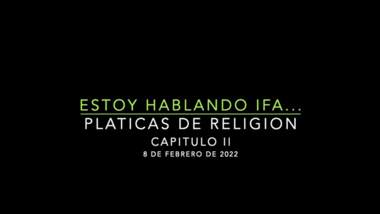 ESTOY HABLANDO IFA... PLATICAS DE RELIGION CAPITULO II YouTube ESTOY HABLANDO IFA... PLATICAS DE RELIGION CAPITULO II YouTube
