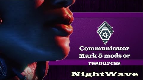 Nightwave: Communicator (mark 5 mods or resources)