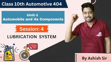 Unit 1: Automobile & Its Components | Session 4: LUBRICATION SYSTEM | Automotive 404 Class 10 CBSE