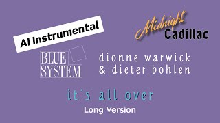 BLUE SYSTEM • DIETER BOHLEN &amp; DIONNE WARWICK It&#39;s All Over (Long Version) (AI Instrumental)