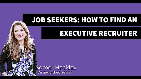 How to find an executive recruiter: with Somer Hac...