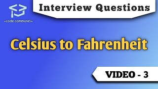 Interview Questions: Celsius to Fahrenheit and Vice Versa (Program)