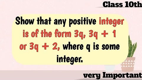 #4 #Ch1 Show that any positive integer is of the form 3q, 3q+1 or 3q+2 for some integer q