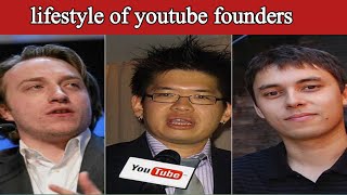 Net worth of youtube founders | lifestyle |biography of youtube founders