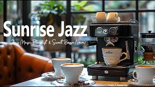 Sunrise Living Jazz☕ - Relaxing with Smooth Jazz Music & Positive Rhythmic Bossa Nova for Better Day