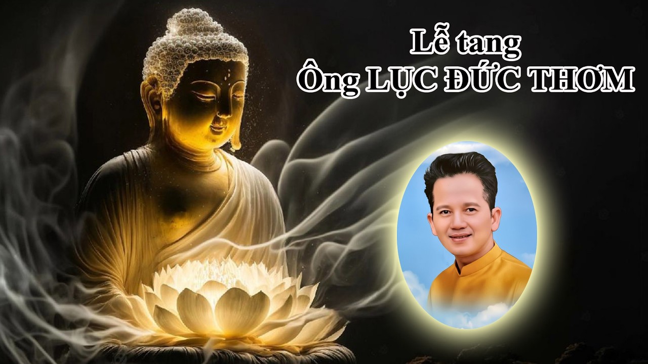 Lễ tang ông LỤC ĐỨC THƠM