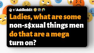 Raskreddit  Ladies What Are Some Nonsxual Things Men Do That Are A Mega Turn On