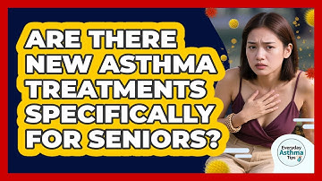 Are There New Asthma Treatments Specifically For Seniors? - Everyday Asthma Tips