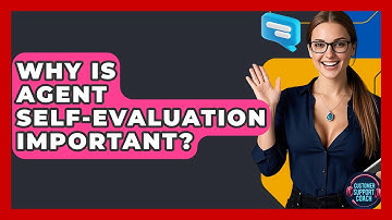 Why Is Agent Self-Evaluation Important? - Customer Support Coach