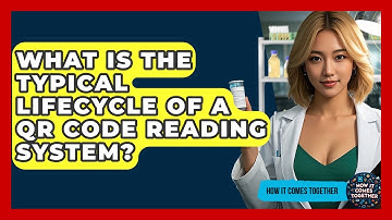 What Is The Typical Lifecycle Of A QR Code Reading System? - How It Comes Together