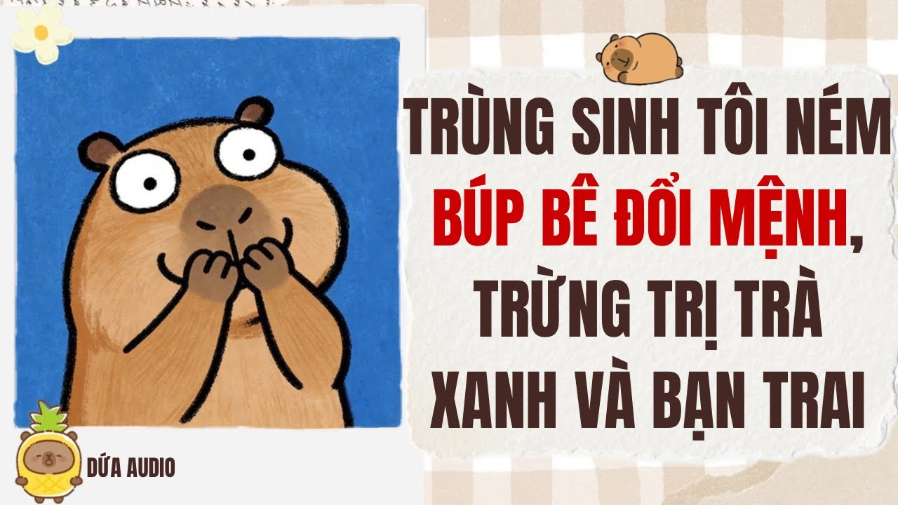 [Truyện Audio] Trùng Sinh Tôi Ném Búp Bê Đổi Mệnh, Trừng Trị Trà Xanh Và Bạn Trai | Dứa Audio