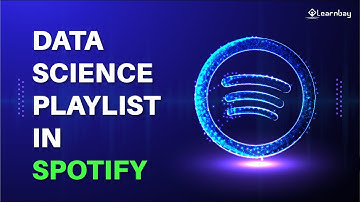 Data Science Playlist on Spotify | Data analysis case study project by industry expert by | Learnbay