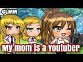 ❣ My Mom Is A YouTuber ❣ \\ GLMM \\ Gacha Life Mini Movie