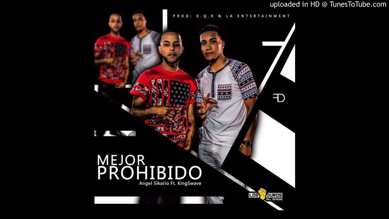 Angel Sikario Ft KingSwave - Mejor Prohibido (Mejor Prohibido) video phone beyonce mp3
