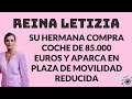 Reina letizia telma ortiz coche de 85000  y plaza de movilidad reducida