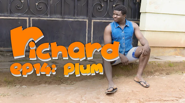 RICHARD: EP 14- PLUM - BEST CAMEROONIAN/AFRI...   ...