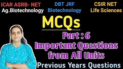 MCQ: Part- 6 : ICAR-ASRB NET Agri. Biotech, CSIR/DBT-JRF, Important &  Previous Year Questions?