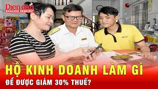 Điều kiện gì để doanh nghiệp nhỏ, hộ kinh doanh giảm 30% thuế | Tin tức 24h