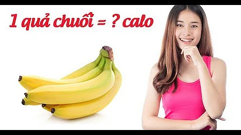 Top 13 chuối sứ bao nhiêu calo