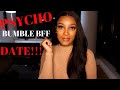 STORYTIME: PSYCHO BUMBLE BFF DATE