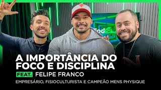 A IMPORTÂNCIA DO FOCO E DISCIPLINA feat. Felipe Franco | FodCast #32