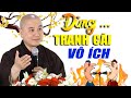 Tranh Cãi Ta Được Gì , Sống Ở Đời Im Lặng Mới Là Chọn Lựa Của Người Khôn - Thầy Thích Pháp Hoà