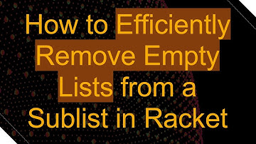 How to Efficiently Remove Empty Lists from a Sublist in Racket